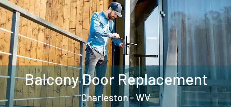  Balcony Door Replacement Charleston - WV