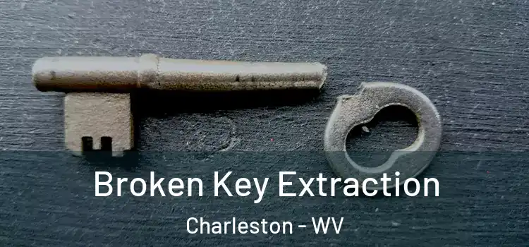 Broken Key Extraction Charleston - WV