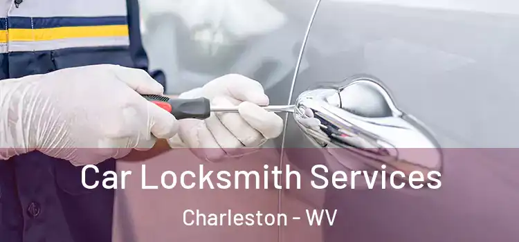 Car Locksmith Services Charleston - WV