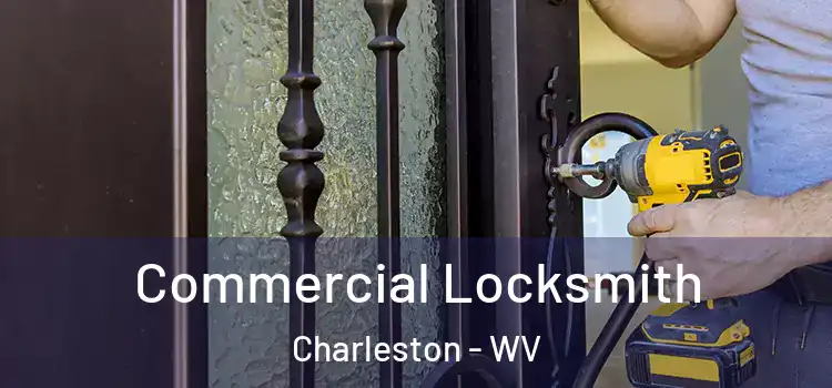 Commercial Locksmith Charleston - WV