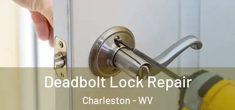Deadbolt Lock Repair Charleston - WV
