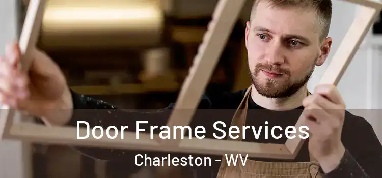 Door Frame Services Charleston - WV