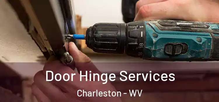 Door Hinge Services Charleston - WV