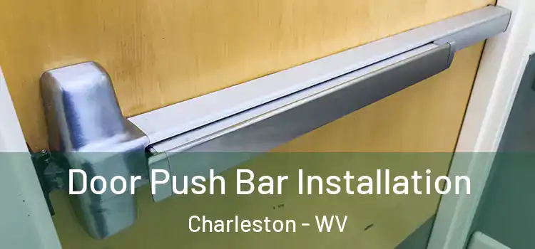 Door Push Bar Installation Charleston - WV