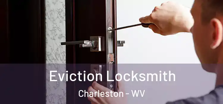 Eviction Locksmith Charleston - WV