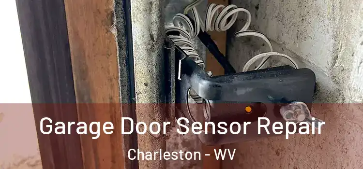 Garage Door Sensor Repair Charleston - WV
