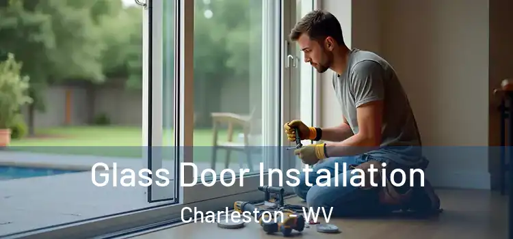 Glass Door Installation Charleston - WV