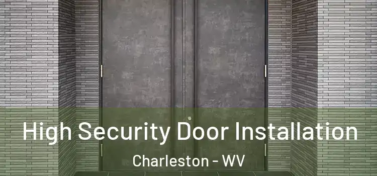 High Security Door Installation Charleston - WV