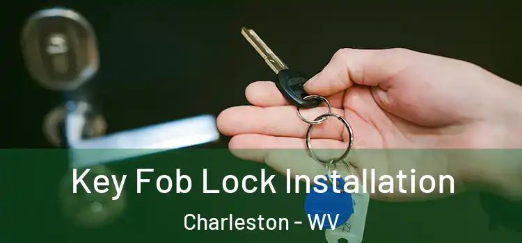 Key Fob Lock Installation Charleston - WV