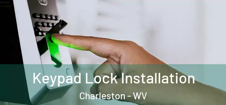 Keypad Lock Installation Charleston - WV