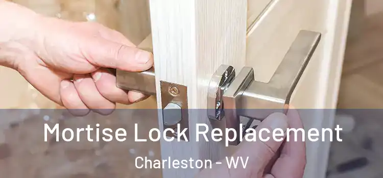 Mortise Lock Replacement Charleston - WV