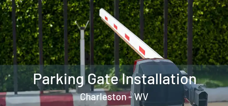 Parking Gate Installation Charleston - WV