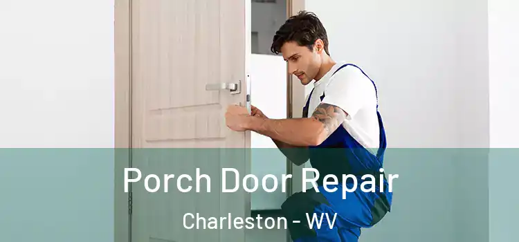  Porch Door Repair Charleston - WV