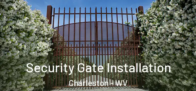 Security Gate Installation Charleston - WV
