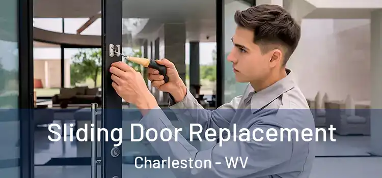 Sliding Door Replacement Charleston - WV