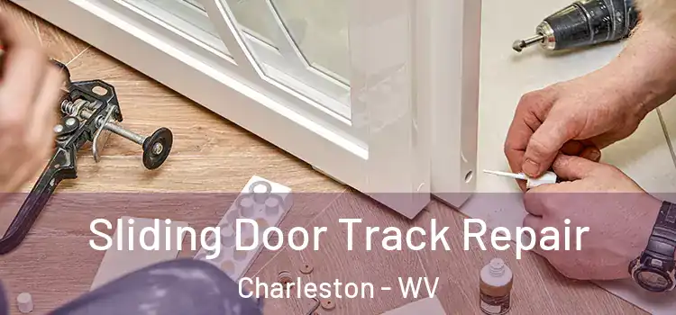 Sliding Door Track Repair Charleston - WV