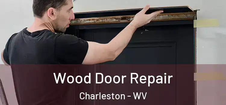 Wood Door Repair Charleston - WV